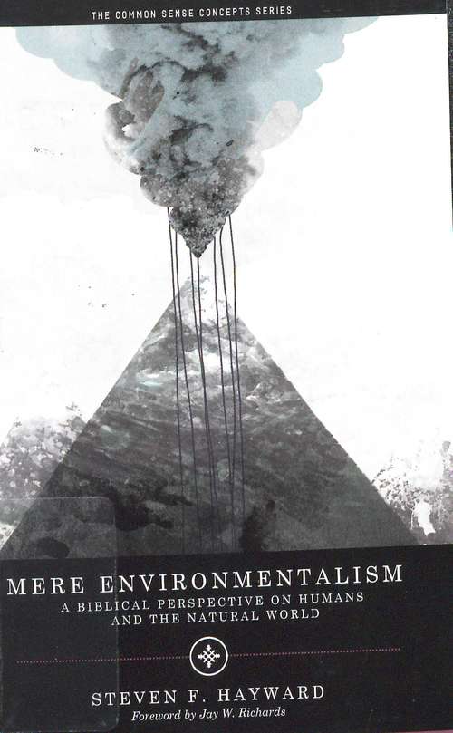 Book cover of Mere Environmentalism: A Biblical Perspective on Humans and the Natural World (Values and Capitalism)