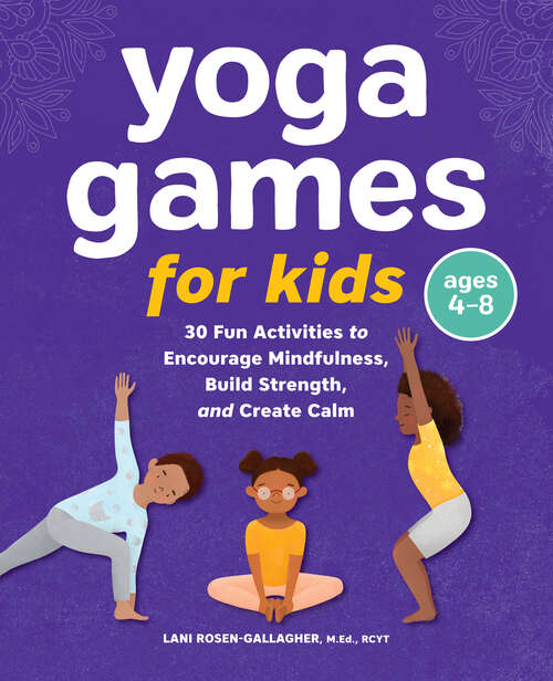 Book cover of Yoga Games for Kids: 30 Fun Activities to Encourage Mindfulness, Build Strength, and Create Calm