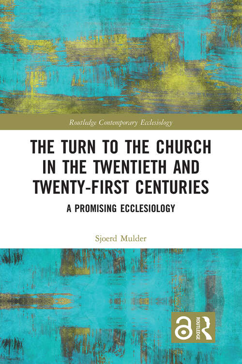 Book cover of The Turn to The Church in The Twentieth and Twenty-First Centuries: A Promising Ecclesiology (Routledge Contemporary Ecclesiology)