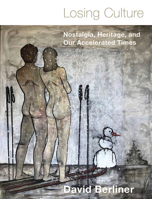 Book cover of Losing Culture: Nostalgia, Heritage, and Our Accelerated Times