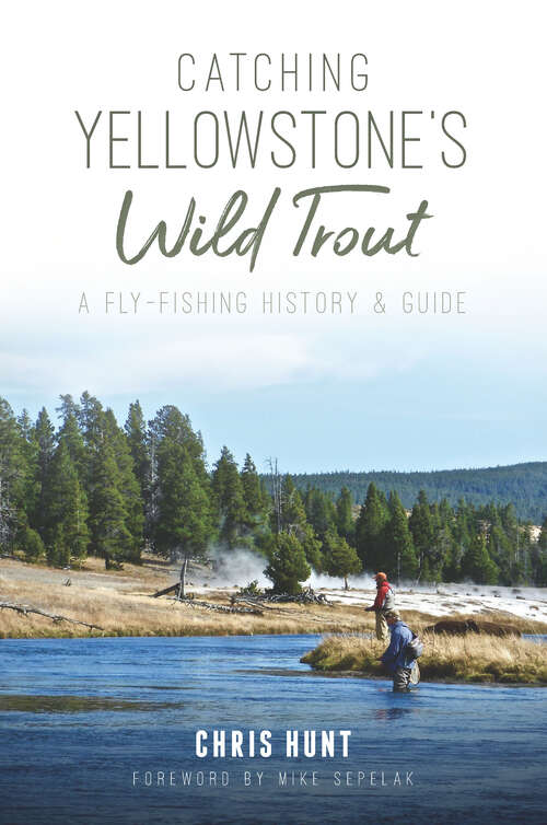Book cover of Catching Yellowstone's Wild Trout: A Fly-Fishing History and Guide (Natural History)