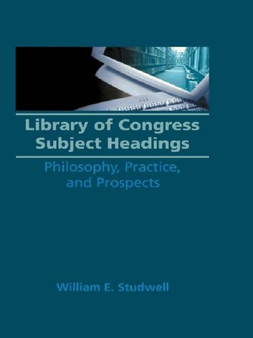 Book cover of Library of Congress Subject Headings: Philosophy, Practice, and Prospects