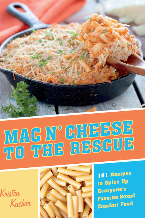Book cover of Mac 'N Cheese to the Rescue: 101 Easy Ways to Spice Up Everyone's Favorite Boxed Comfort Food