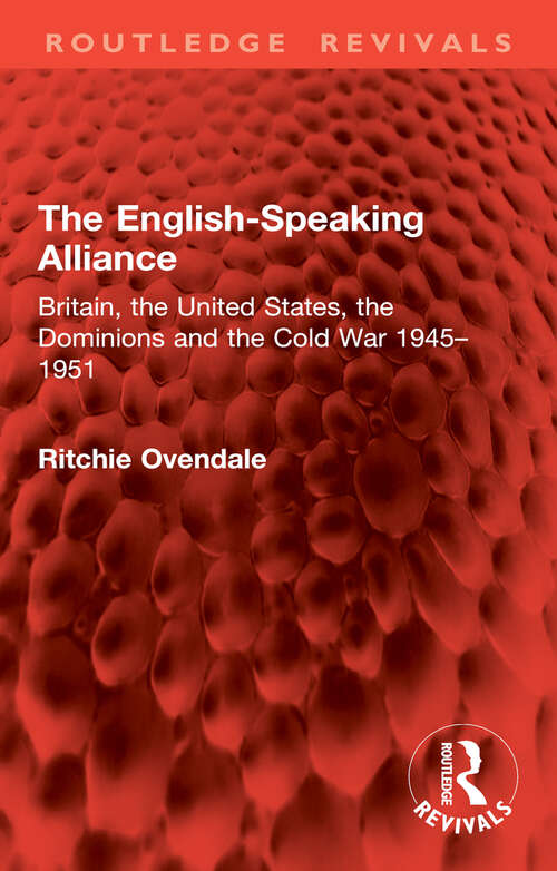 Book cover of The English-Speaking Alliance: Britain, the United States, the Dominions and the Cold War 1945–1951 (Routledge Revivals)