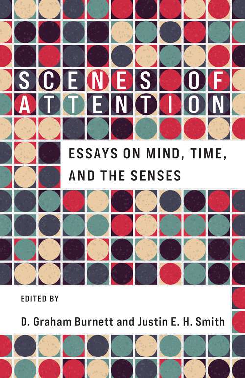 Book cover of Scenes of Attention: Essays on Mind, Time, and the Senses