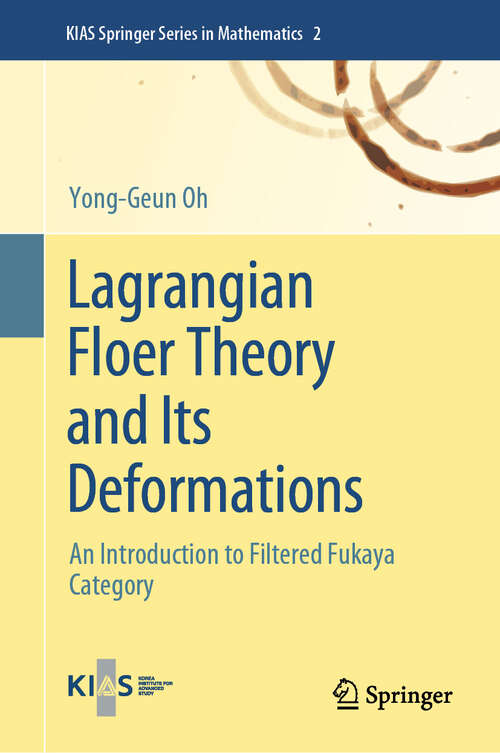 Book cover of Lagrangian Floer Theory and Its Deformations: An Introduction to Filtered Fukaya Category (2024) (KIAS Springer Series in Mathematics #2)