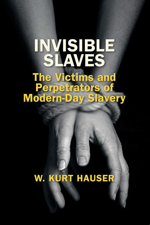 Book cover of Invisible Slaves: The Victims and Perpetrators of Modern-Day Slavery