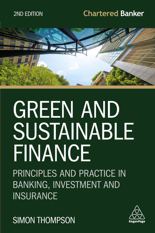 Book cover of Green and Sustainable Finance: Principles and Practice in Banking, Investment and Insurance (2) (Chartered Banker Series #7)