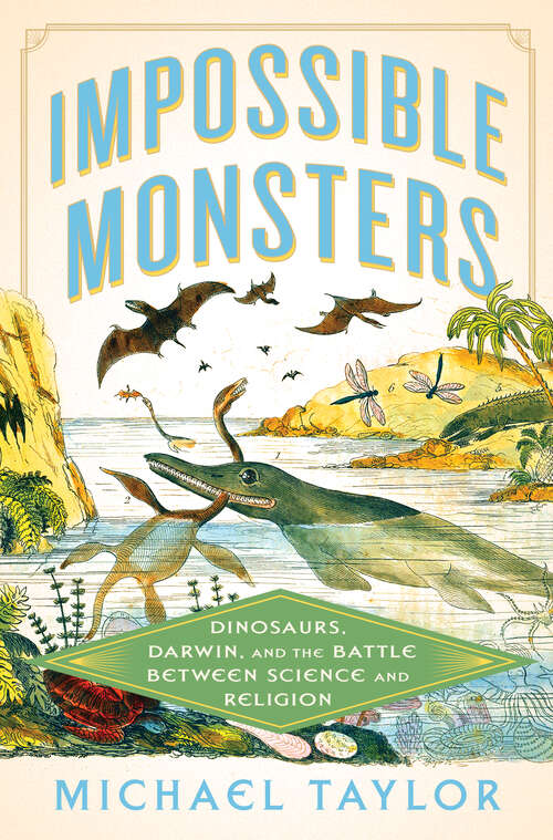 Book cover of Impossible Monsters: Dinosaurs, Darwin, and the Battle Between Science and Religion