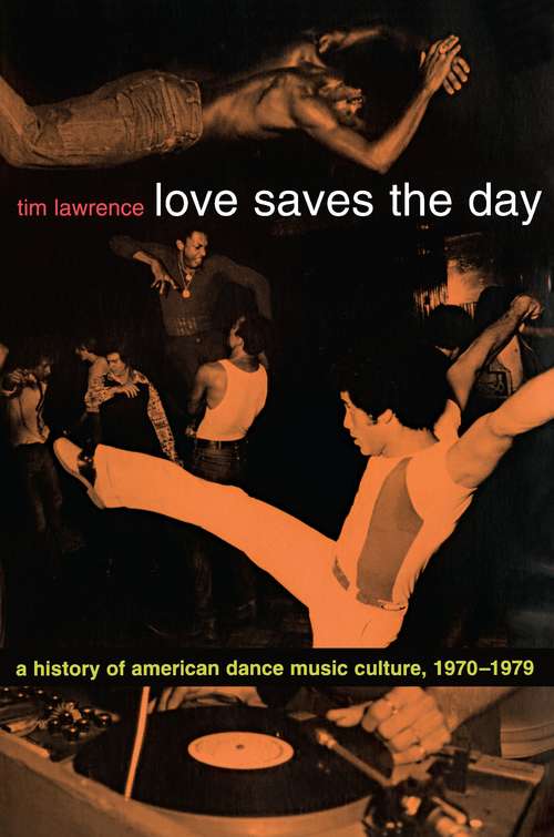 Book cover of Love Saves the Day: A History of American Dance Music Culture, 1970-1979