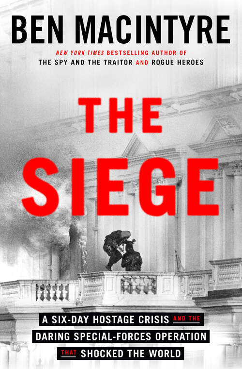 Book cover of The Siege: A Six-Day Hostage Crisis and the Daring Special-Forces Operation That Shocked the World