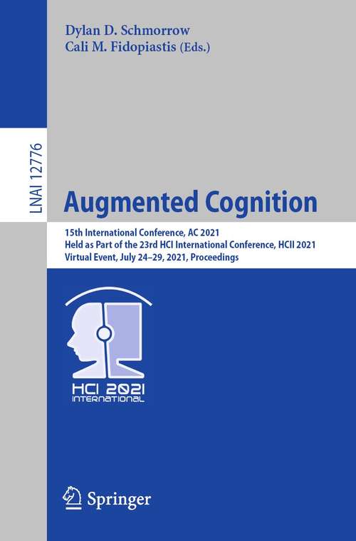 Book cover of Augmented Cognition: 15th International Conference, AC 2021, Held as Part of the 23rd HCI International Conference, HCII 2021, Virtual Event, July 24–29, 2021, Proceedings (1st ed. 2021) (Lecture Notes in Computer Science #12776)
