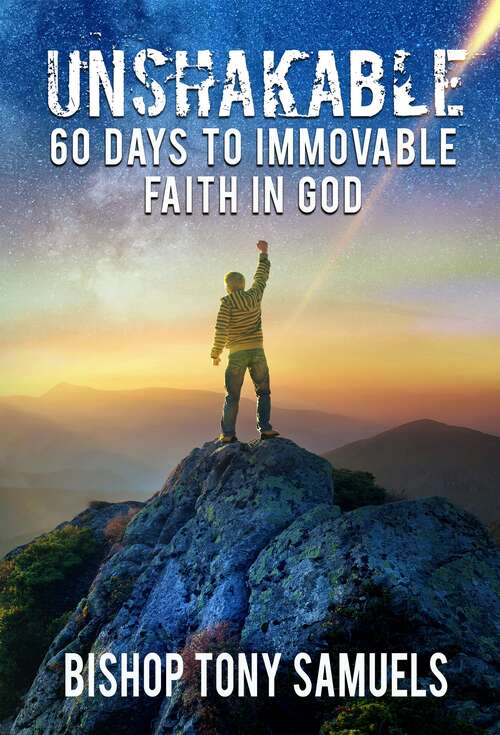 Book cover of Unshakable: 60 Days to Immovable Faith in God