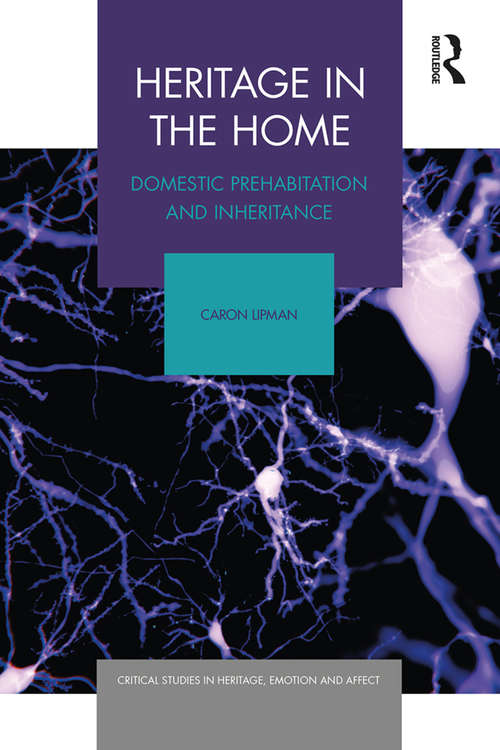 Book cover of Heritage in the Home: Domestic Prehabitation and Inheritance (Critical Studies in Heritage, Emotion and Affect)