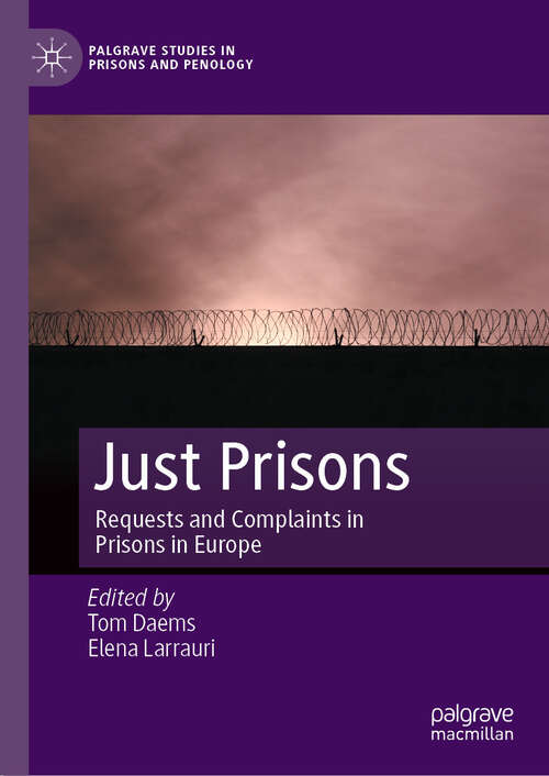 Book cover of Just Prisons: Requests and Complaints in Prisons in Europe (Palgrave Studies in Prisons and Penology)