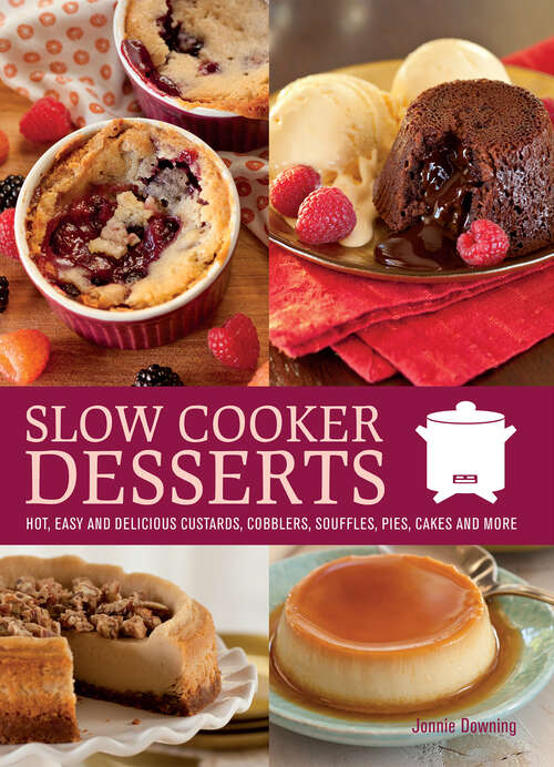 Book cover of Slow Cooker Desserts: Hot, Easy, and Delicious Custards, Cobblers, Souffles, Pies, Cakes, and More