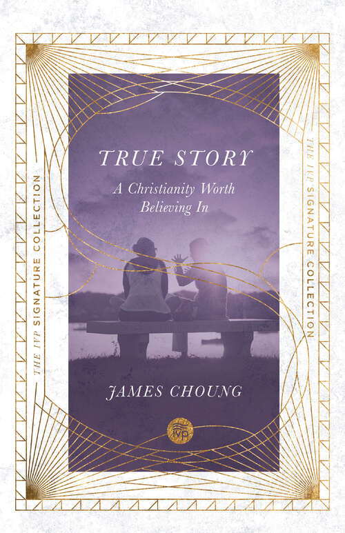 Book cover of True Story: A Christianity Worth Believing In (The IVP Signature Collection)