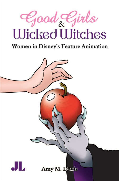 Book cover of Good Girls and Wicked Witches: Women in Disney's Feature Animation