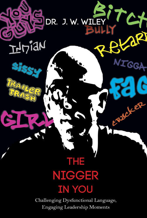 Book cover of The Nigger in You: Challenging Dysfunctional Language, Engaging Leadership Moments