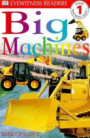 Book cover of Big Machines, Level 1 (Dk Readers Level 1)