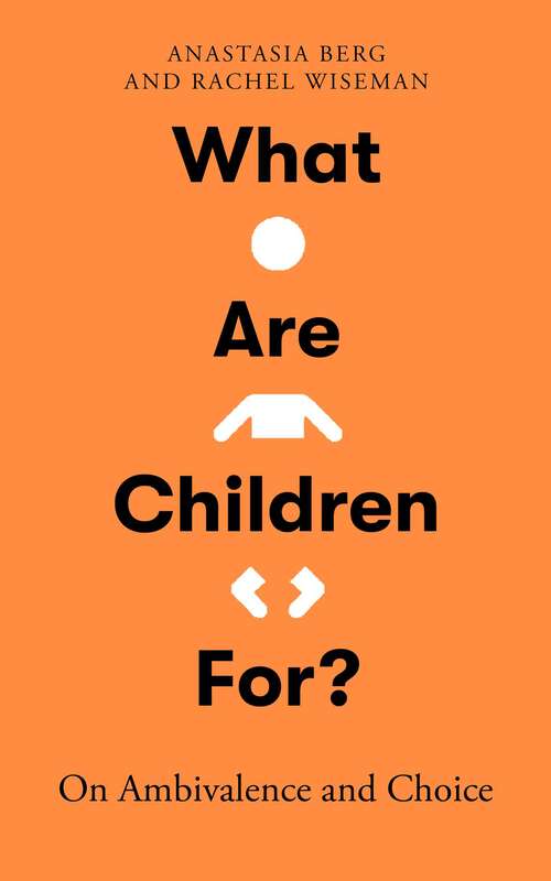 Book cover of What Are Children For?: On Ambivalence and Choice