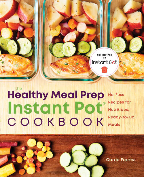 Book cover of The Healthy Meal Prep Instant Pot® Cookbook: No-Fuss Recipes for Nutritious, Ready-to-Go Meals