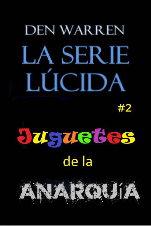 Book cover of La serie Lucid: Juguetes de la Anarquía (La serie Lucid #2)