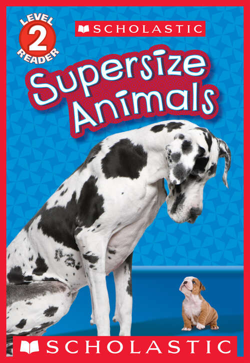 Book cover of Supersize Animals (Scholastic Reader, Level 2)