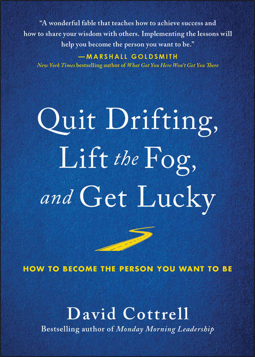 Book cover of Quit Drifting, Lift the Fog, and Get Lucky: How to Become the Person You Want to Be