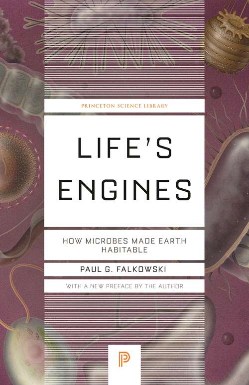 Book cover of Life's Engines: How Microbes Made Earth Habitable (Princeton Science Library #137)