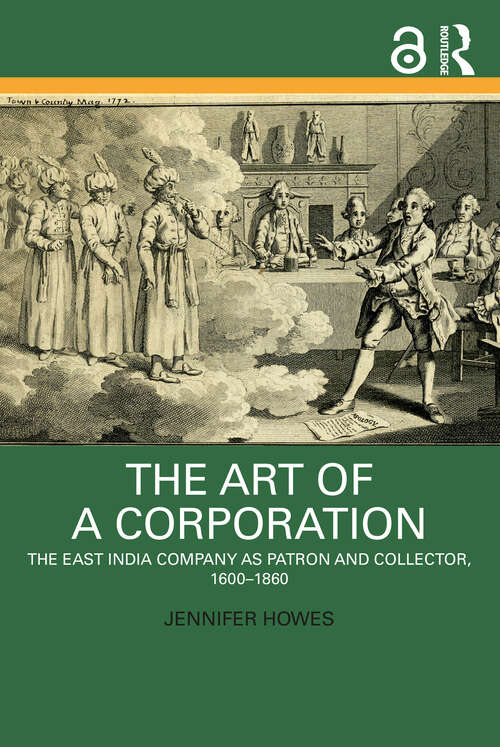 Book cover of The Art of a Corporation: The East India Company as Patron and Collector, 1600-1860