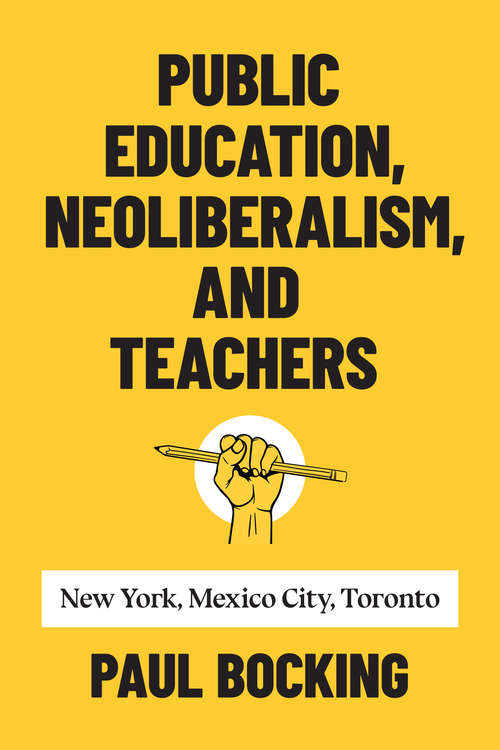 Book cover of Public Education, Neoliberalism, and Teachers: New York, Mexico City, Toronto