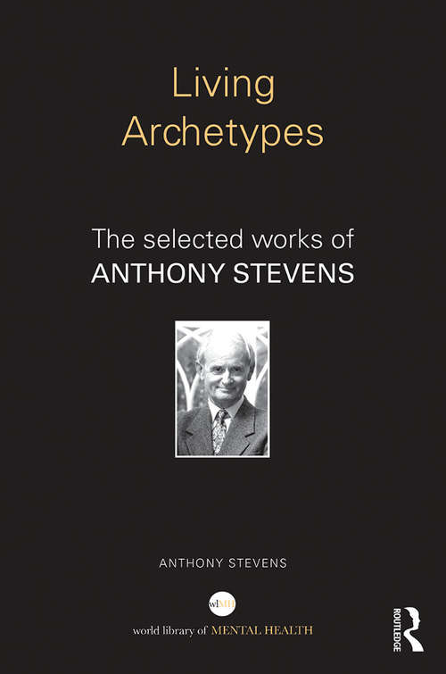 Book cover of Living Archetypes: The selected works of Anthony Stevens (World Library of Mental Health)