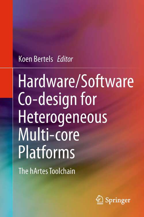 Book cover of Hardware/Software Co-design for Heterogeneous Multi-core Platforms: The hArtes Toolchain
