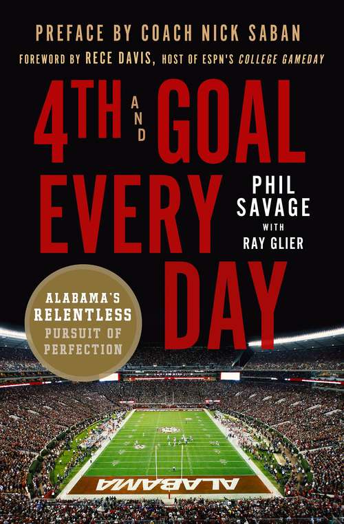 Book cover of 4th and Goal Every Day: Alabama's Relentless Pursuit of Perfection