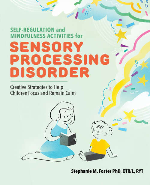 Book cover of Self-Regulation and Mindfulness Activities for Sensory Processing Disorder: Creative Strategies to Help Children Focus and Remain Calm