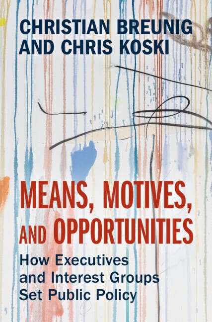 Book cover of Means, Motives, and Opportunities: How Executives and Interest Groups Set Public Policy