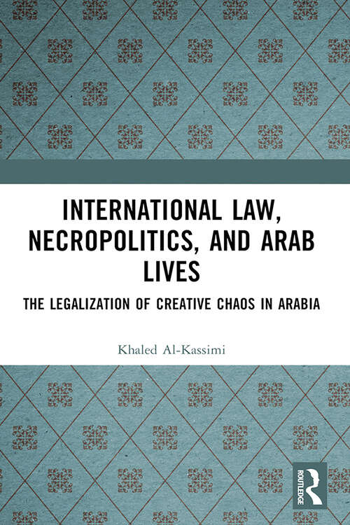 Book cover of International Law, Necropolitics, and Arab Lives: The Legalization of Creative Chaos in Arabia