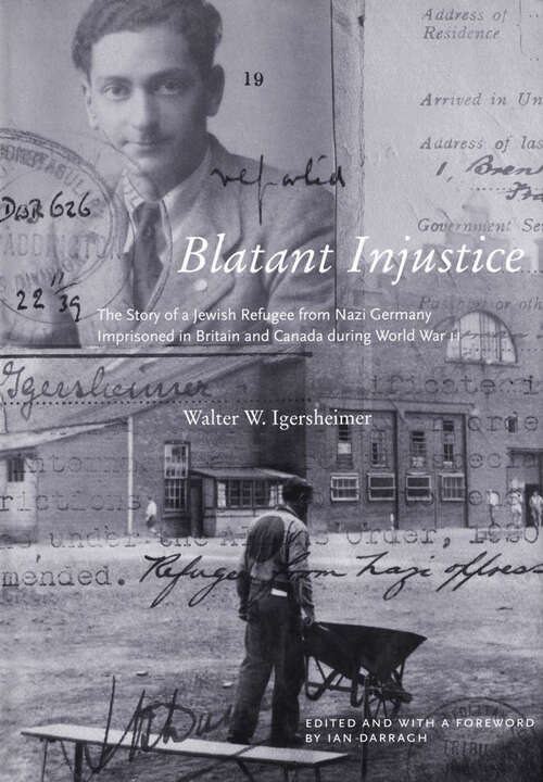 Book cover of Blatant Injustice: The Story of a Jewish Refugee from Nazi Germany Imprisoned in Britain and Canada during World War II (Footprints Series #1)