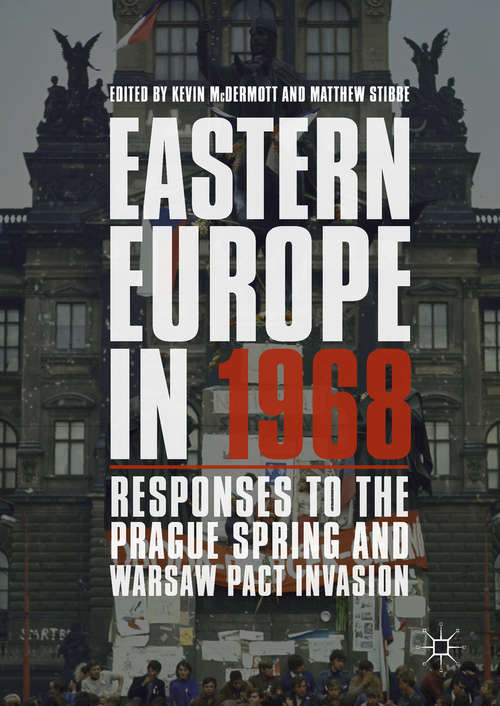 Book cover of Eastern Europe in 1968: Responses To The Prague Spring And Warsaw Pact Invasion (1st ed. 2018)