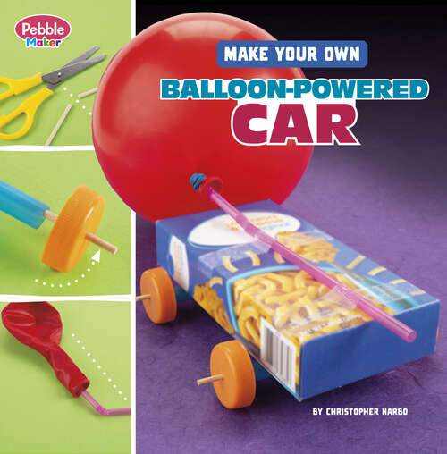 Book cover of Make Your Own Balloon-Powered Car