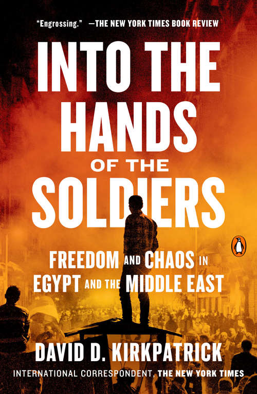 Book cover of Into the Hands of the Soldiers: Freedom and Chaos in Egypt and the Middle East