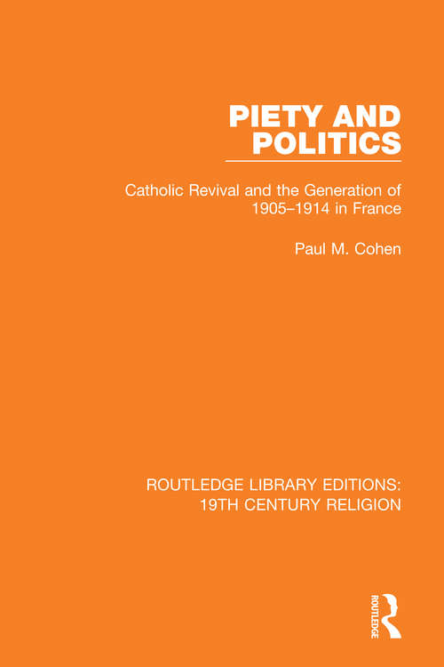 Book cover of Piety and Politics: Catholic Revival and the Generation of 1905-1914 in France (Routledge Library Editions: 19th Century Religion #5)