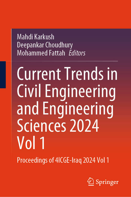 Book cover of Current Trends in Civil Engineering and Engineering Sciences 2024, Vol 1: Proceedings of 4ICGE-Iraq 2024, Vol 1