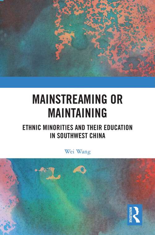 Book cover of Mainstreaming or Maintaining: Ethnic Minorities and Their Education in Southwest China