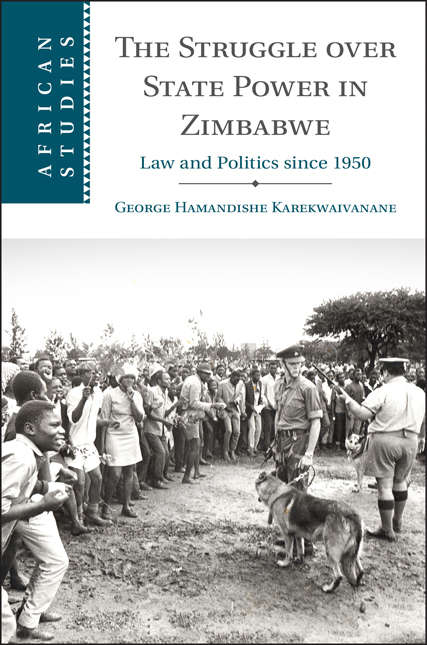 Book cover of The Struggle over State Power in Zimbabwe: Law and Politics since 1950 (African Studies #139)