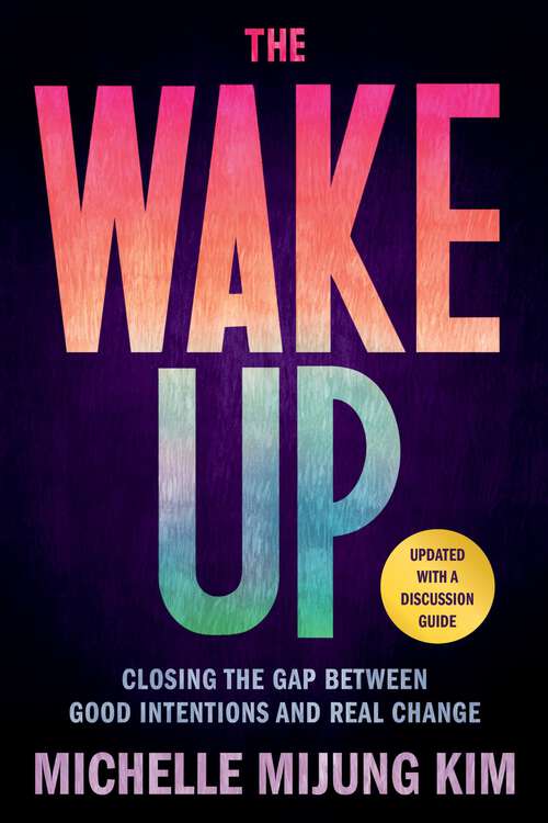 Book cover of The Wake Up: Closing the Gap Between Good Intentions and Real Change