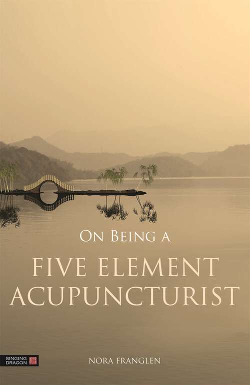 Book cover of On Being a Five Element Acupuncturist