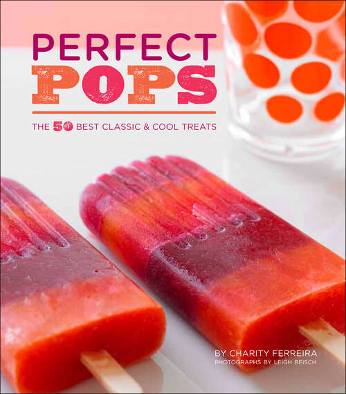 Book cover of Perfect Pops: The 50 Best Classic & Cool Treats