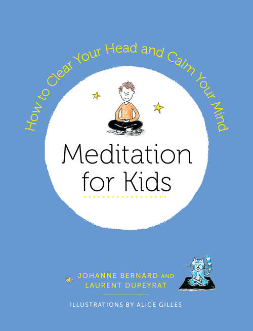 Book cover of Meditation for Kids: How to Clear Your Head and Calm Your Mind
